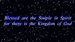 Blessed are the Simple in Spirit for there is the Kingdom of God