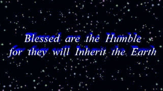 Blessed are the Humble for they will Inherit the Earth.