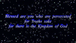 Blessed are you who are persecuted for Truths sake for there is the Kingdom of God.