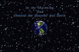 In the beginng God created the Heavens and Earth